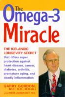 The Omega 3 Miracle : The Icelandic Longevity Secret That Offers Super Protection against Heart Disease, Cancer, Diabetes, Arthritis, Premature Aging, and Deadly Inflammation (The Omega 3 Miracle)
