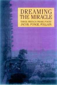 Dreaming the Miracle : Three French Prose Poets: Max Jacob, Jean Follain, Francis Ponge