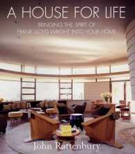 A House for Life : Bringing the Spirit of Frank Lloyd Wright into Your Home