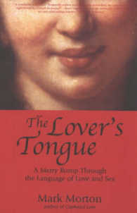 The Lover's Tongue : A Merry Romp through the Language of Love and Sex