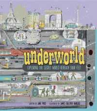 Underworld : Exploring the Secret World Beneath Your Feet