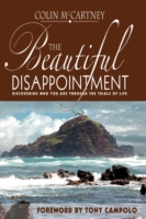 The Beautiful Disappointment: Discovering Who You Are Through the Trials of Life