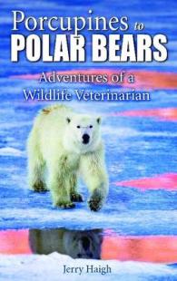 Porcupines to Polar Bears : Adventures of a Wildlife Veterinarian