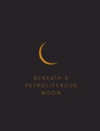 Beneath a Petroliferous Moon