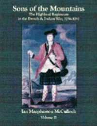 Sons of the Mountains : The Highland Regiments in the French & Indian War, 1756-1767 - Volume 2