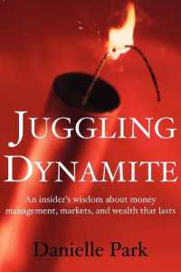 Juggling Dynamite : An Insider's Wisdom about Money Management, Markets & Wealth That Lasts