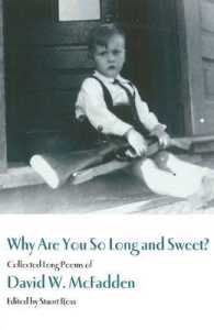 Why Are You So Long and Sweet? : Collected Long Poems of David W. Mcfadden