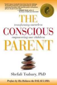 The Conscious Parent : Transforming Ourselves， Empowering Our Children