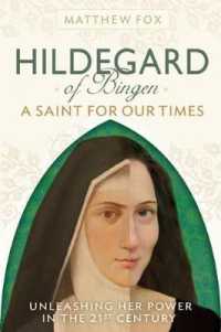 Hildegard of Bingen: a Saint for Our Times : Unleashing Her Power in the 21st Century