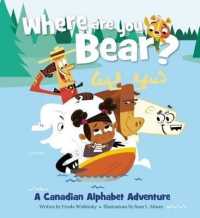 Where Are You， Bear? : A Canadian Alphabet Adventure