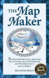 The Map Maker : An Illustrated Short Story about How Each of Us Sees the World Differently and Why Objectivity is Just an Illusion