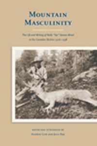 Mountain Masculinity : The Life and Writing of Nello 'Tex' Vernon-Wood in the Canadian Rockies, 1906-1938