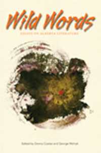 Wild Words : Essays on Alberta Literature