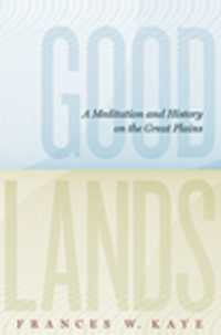 Goodlands : A Meditation and History on the Great Plains (The West Unbound: Social and Cultural Studies)