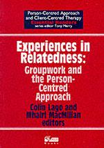 Experiences in Relatedness : Groupwork and the Person-centred Approach (Person-centred Approach & Client-centred Therapy Essential Readers)