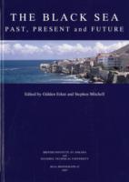 Black Sea : Past, Present and Future - Proceedings of the International, Interdisciplinary Conference, Istanbul (14-16th October 2004) (British Institute at Ankara Monograph)