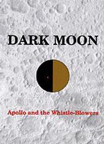 Dark Moon : Apollo and the Whistle-blowers
