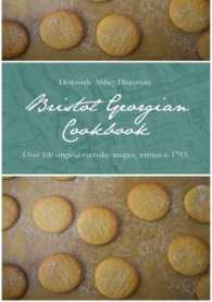 Downside Abbey Discovers: Bristol Georgian Cookbook : Over 100 Original Everyday Recipes, Written c. 1793