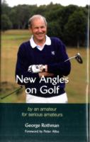 New Angles on Golf : By an Amateur for Serious Amateurs