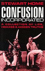 Confusion Incorporated : A Collection of Lies, Hoaxes and Hidden Truths