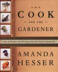 The Cook and the Gardener A Year of Recipes and Writings from the French Countryside