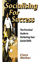Socialising for Success : The Practical Hguide to Perfecting Your Social Skills