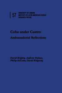 Cuba under Castro : Ambassadorial Reflections (Institute of Latin American Studies Research Papers)