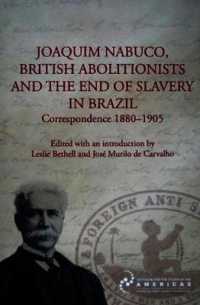 Joaquim Nabuco, British Abolitionists, and the End of Slavery in Brazil : Correspondence 1880-1905