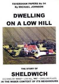 Dwelling on a Low Hill : The Story of Sheldwich (Faversham Papers)