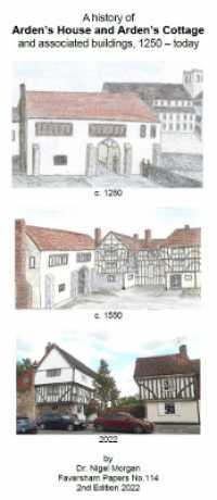 A History of Arden's House and Arden's Cottage : and associated buildings 1250 - today (Faversham Papers) （2ND）
