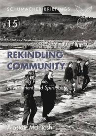Rekindling Community : Connecting People, Evnironment and Spirituality (Schumacher Briefings)