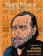 The Hunchback of East Hollywood : A Biography of Charles Bukowski