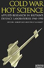 Cold War, Hot Science : Applied Research in Britain's Defence Laboratories 1945-1990