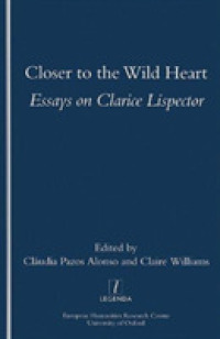 Closer to the Wild Heart : Essays on Clarice Lispector