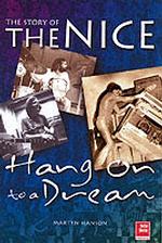 Hang on to a Dream : The Story of the Nice