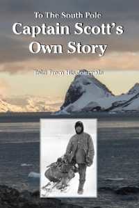 To the South Pole Captain Scott's Own Story Told from His Journals (Historic)