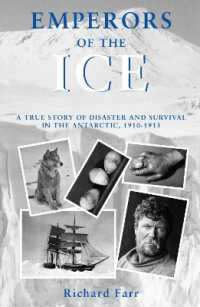 Emperors of the Ice : A true story of disaster and survival in the Antarctic, 1910 - 1913 (Historic)