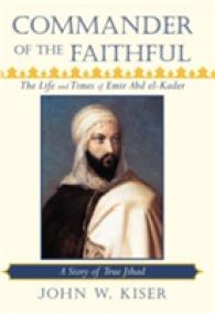 Commander of the Faithful, the Life and Times of Emir Abd El-Kader : A Story of True Jihad
