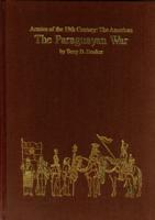 The Paraguayan War (Armies of the Nineteenth Century: the Americas)
