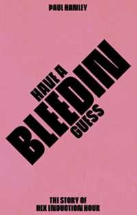 Have a Bleedin Guess : The Story of Hex Enduction Hour