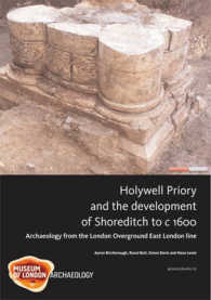 Holywell Priory and the Development of Shoreditch to C 1600 : Archaeology from the London Overground East London Line (Mola Monograph) （HAR/CDR）