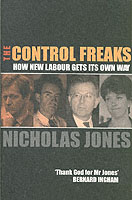 The Control Freaks : How New Labour Gets Its Own Way