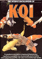 The Interpet Encyclopedia of Koi : A Comprehensive Introduction to Keeping and Displaying These Magnificent Ornamental Fish, from Choosing Healthy Sto