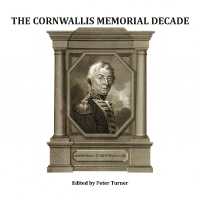 The Cornwallis Memorial Decade : The Complete Story of a Decade of Search, Discovery and Effort by the 1805 Club and the Milford-on-Sea Historical Record Society