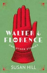 WALTER AND FLORENCE : And other stories