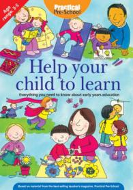 Help Your Child to Learn : Everything You Need to Know about Early Years Education