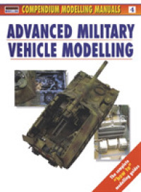 Advanced Military Vehicle Modelling (Compendium Modelling Manuals) -- Paperback / softback 〈4〉
