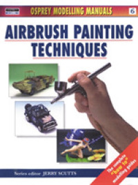 Airbrush Painting Techniques : Osprey Modelling Manuals 〈6〉