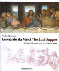 Leonardo Da Vinci, the Last Supper : A Cosmic Drama and an Act of Redemption