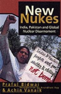 New Nukes : India, Pakistan and Global Disarmament